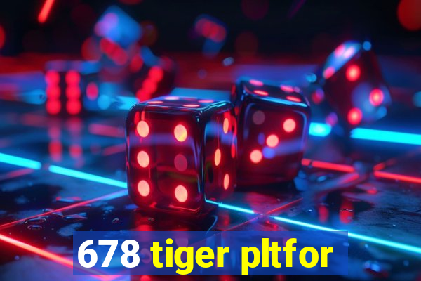 678 tiger pltfor